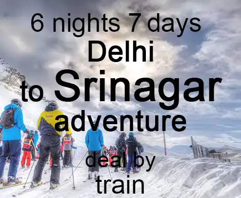 6 nights 7 days delhi to srinagar adventure deal by train