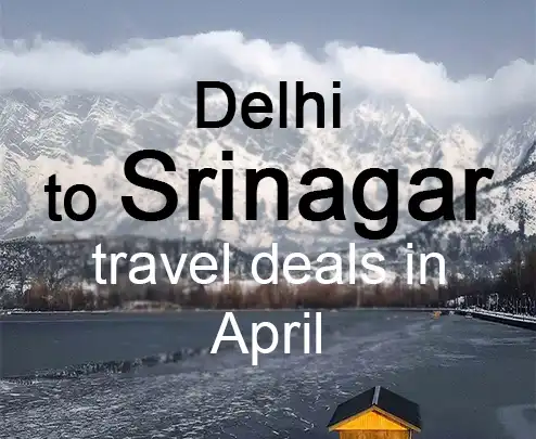 Delhi to srinagar travel deals in april